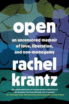 Open : an uncensored memoir of love, liberation, and non-monogamy cover image