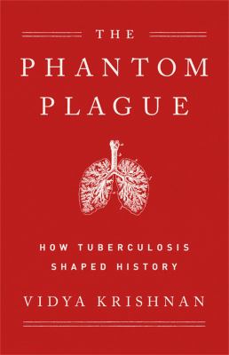 Phantom plague : how tuberculosis shaped history cover image