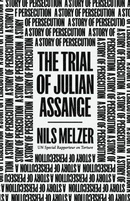 The trial of Julian Assange : a story of persecution cover image