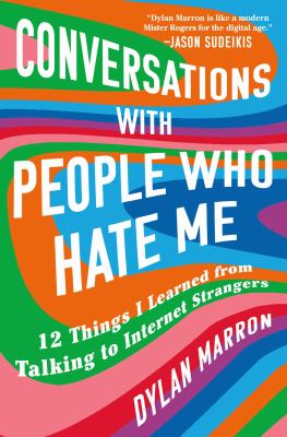 Conversations with people who hate me : 12 things I learned from talking to Internet strangers cover image