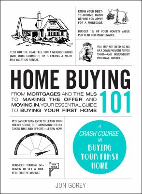 Home buying 101 : from mortgages and the MLS to making the offer and moving in, your essential guide to buying your first home cover image