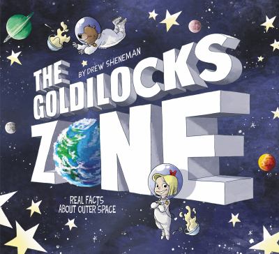 The Goldilocks Zone : real facts about outer space cover image