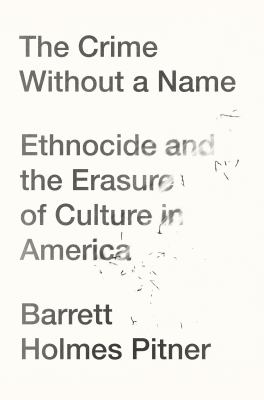 The crime without a name : ethnocide and the erasure of culture in America cover image