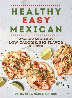 Healthy easy Mexican : over 140 authentic low-calorie, big-flavor recipes cover image
