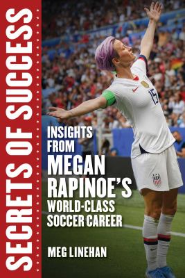 Secrets of success : insights from Megan Rapinoe's world-class soccer career cover image