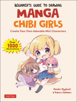 Beginner's guide to drawing manga chibi girls : create your own adorable mini characters cover image