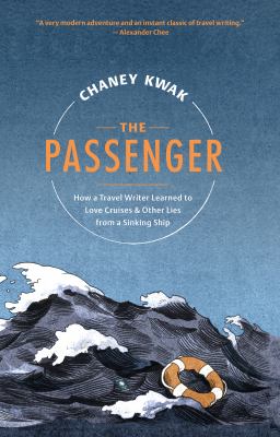 The passenger : how a travel writer learned to love cruises & other lies from a sinking ship cover image