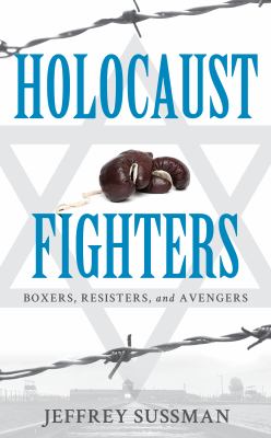 Holocaust fighters : boxers, resisters, and avengers  cover image cdn