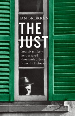 The just : how six unlikely heroes saved thousands of Jews from the Holocaust cover image
