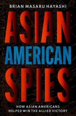 Asian American spies : how Asian Americans helped win the Allied victory cover image