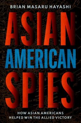Asian American spies : how Asian Americans helped win the Allied victory  cover image cdn