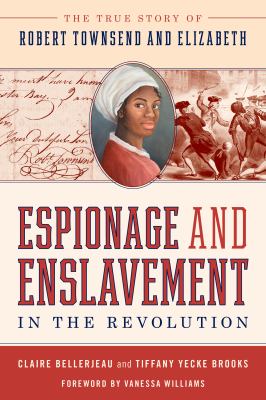 Espionage and enslavement in the Revolution : the true story of Robert Townsend and Elizabeth cover image