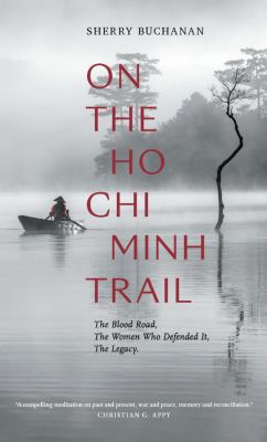 On the Ho Chi Minh Trail : the blood road, the women who defended it, the legacy cover image