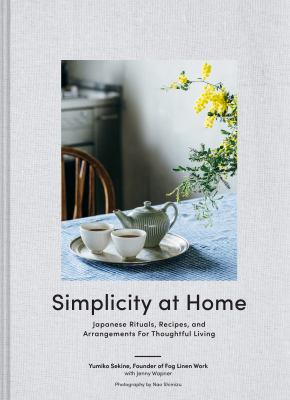 Simplicity at home : Japanese rituals, recipes, and arrangements for thoughtful living cover image
