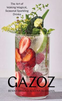 Gazoz : the art of making magical, seasonal sparkling drinks cover image