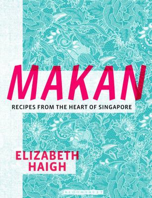Makan : recipes from the heart of Singapore cover image