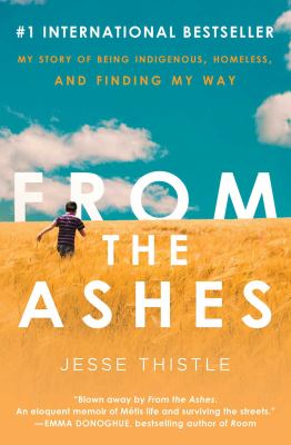 From the ashes : my story of being indigenous, homeless, and finding my way cover image