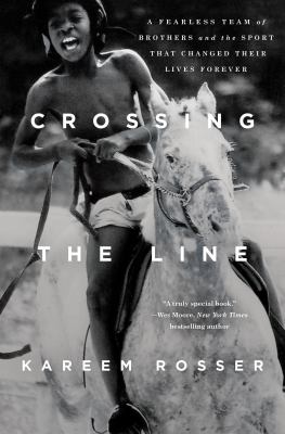 Crossing the line : a fearless team of brothers and the sport that changed their lives forever cover image