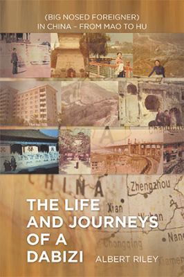 The life and journeys of a dabizi (big nosed foreigner) in China - from Mao to Hu cover image