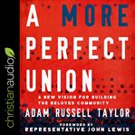 A More Perfect Union : A New Vision for Building the Beloved Community cover image cdn