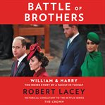 Battle of brothers : William and Harry, the inside story of a family in tumult cover image cdn