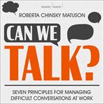 Can we talk? : seven principles for managing difficult conversations at work cover image cdn