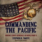 Commanding the Pacific : Marine Corps generals in World War II cover image cdn