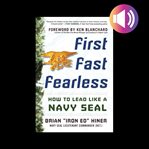 First, fast, fearless: how to lead like a navy seal cover image cdn