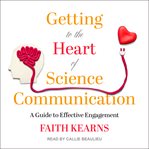 Getting to the heart of science communication : a guide to effective engagement cover image cdn