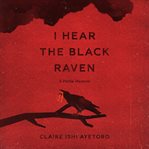 I hear the black raven. A Petite Memoir cover image cdn