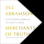 Merchants of truth : the business of news and the fight for facts cover image cdn