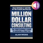 Million dollar consulting: the professional's guide to growing a practice cover image cdn