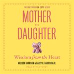 Mother to daughter : shared wisdom from the heart cover image cdn