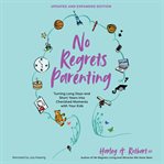 No regrets parenting : turning long days and short years into cherished moments with your kids cover image cdn