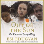 Out of the sun : on race and storytelling cover image cdn