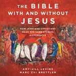 The Bible with or without Jesus : how Jews and Christians read the same stories differently cover image cdn