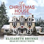 The christmas house. A Hickory Grove Novel cover image cdn