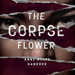 The corpse flower : a novel cover image cdn
