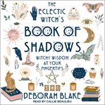 The eclectic witch's book of shadows. Witchy Wisdom at Your Fingertips cover image cdn