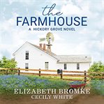 The farmhouse. A Hickory Grove Novel cover image cdn