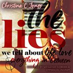 The Lies--The Lies We Tell About Life, Love, and Everything In Between cover image cdn