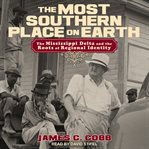 The most southern place on earth : the Mississippi Delta and the roots of regional identity cover image cdn