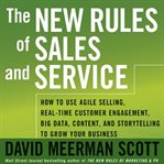 The new rules of sales and service. How to Use Agile Selling, Real-Time Customer Engagement, Big Data, Content, and Storytelling to Grow cover image cdn