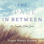 The space in between. An Empath's Field Guide cover image cdn