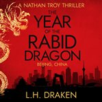 The year of the rabid dragon. A Nathan Troy Mystery in Beijing, China cover image cdn