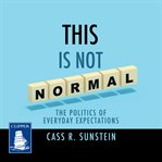 This is Not Normal--The Politics of Everyday Expectations cover image cdn