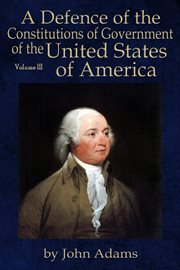 A defence of the constitutions of government of the united states of america, volume iii cover image cdn