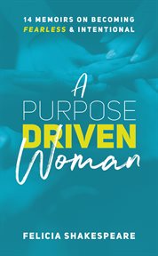 A purpose driven woman. 14 Memoirs on Becoming Fearless & Intentional cover image cdn