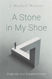 A stone in my shoe. Confessions of an Evangelical Outlier cover image cdn