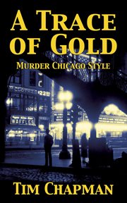 A trace of gold. Murder Chicago Style cover image cdn